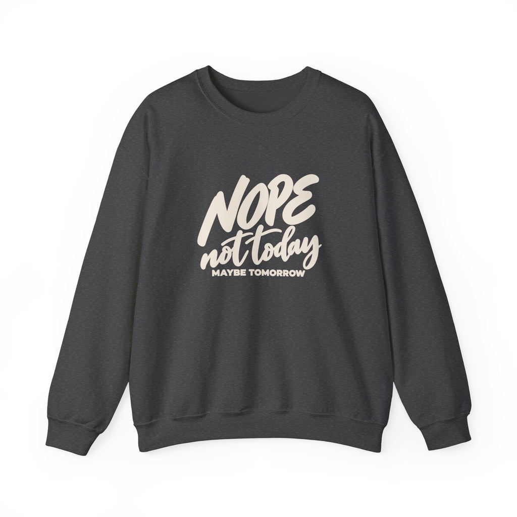 Nope Not Today Maybe Tomorrow Sweatshirt | Funny Graphic Crewneck