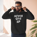 Never Give Up Hoodie — Motivational Fleece Pullover