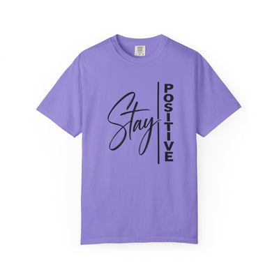 Stay Positive Comfort Colors T-Shirt | Inspirational Mental Health Tee