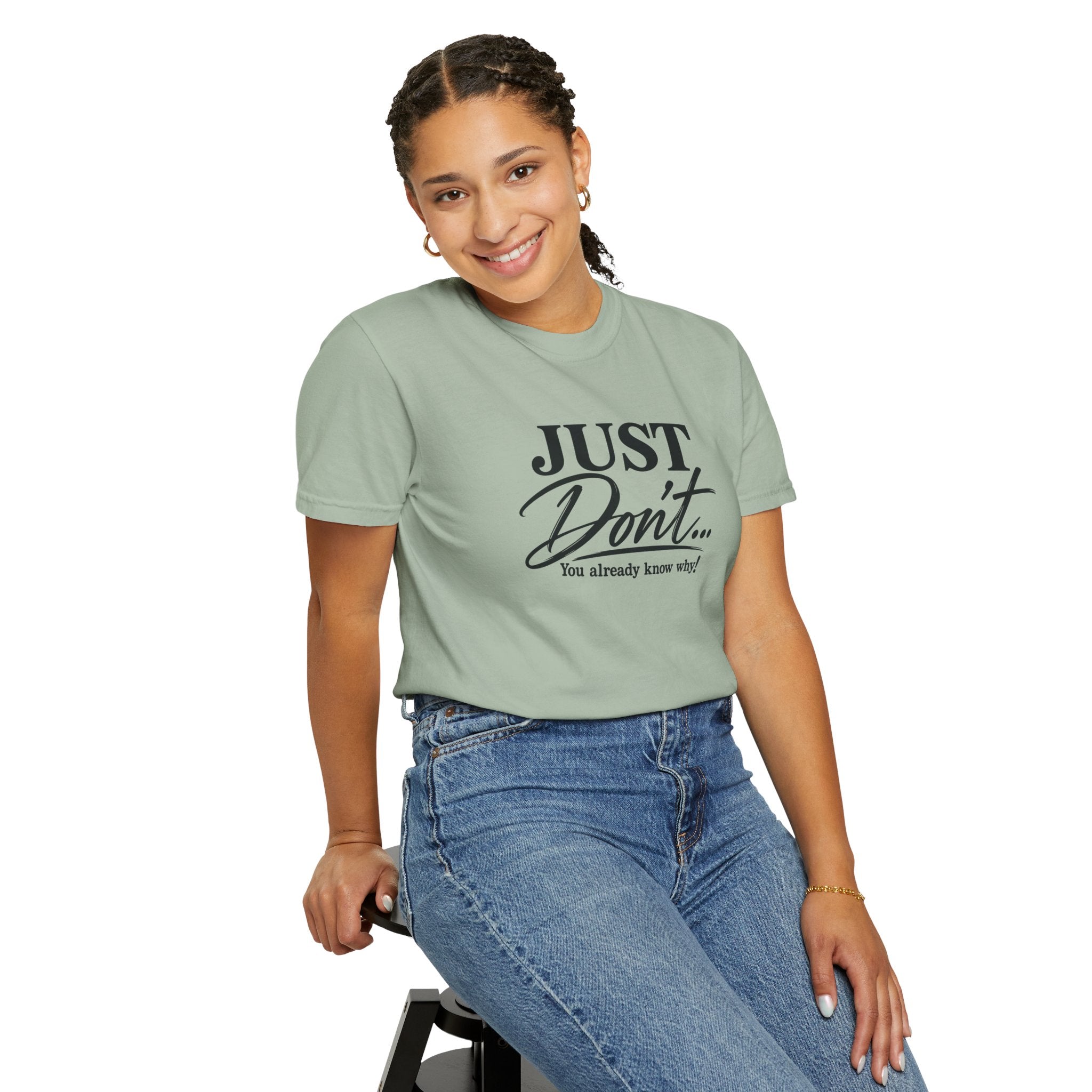 Just Don’t… You Already Know Why! Comfort Colors® Unisex Tee