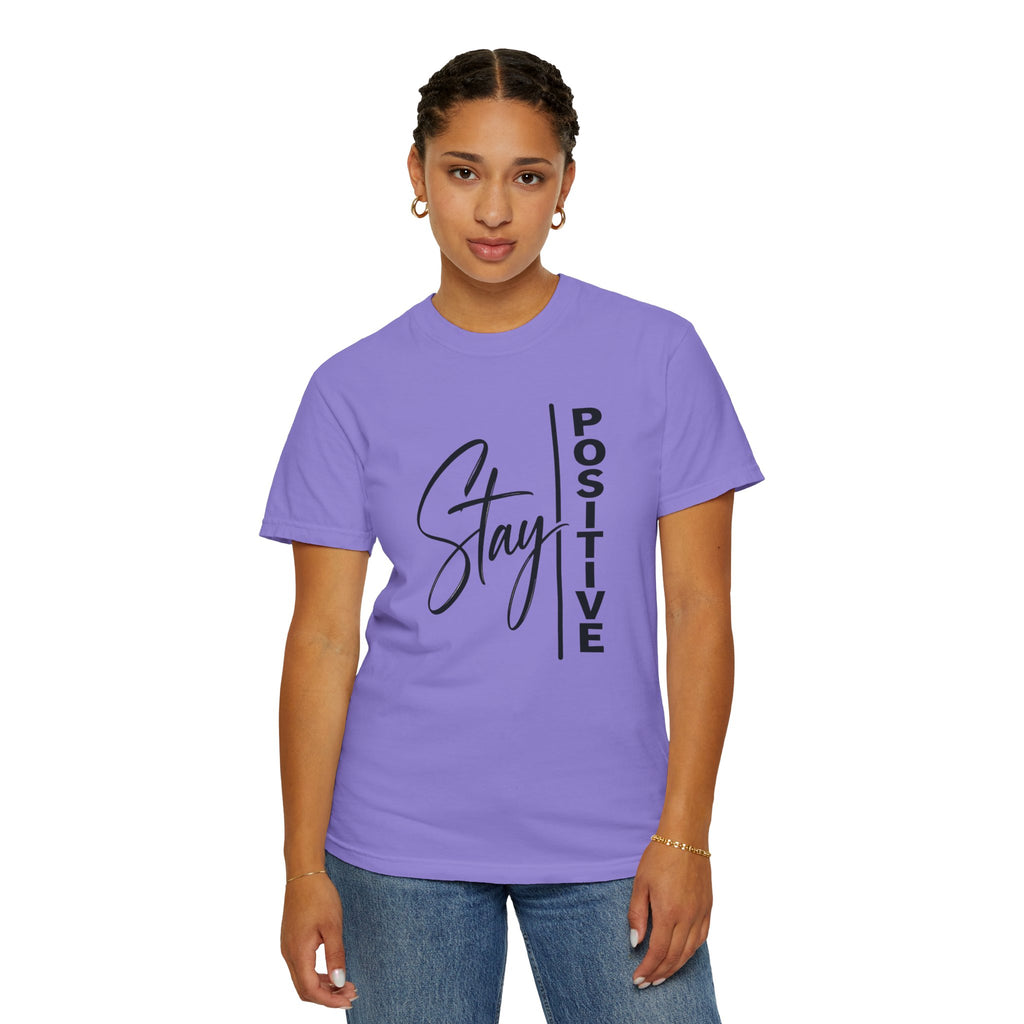 Stay Positive Comfort Colors® Unisex Tee | Inspirational Graphic Shirt