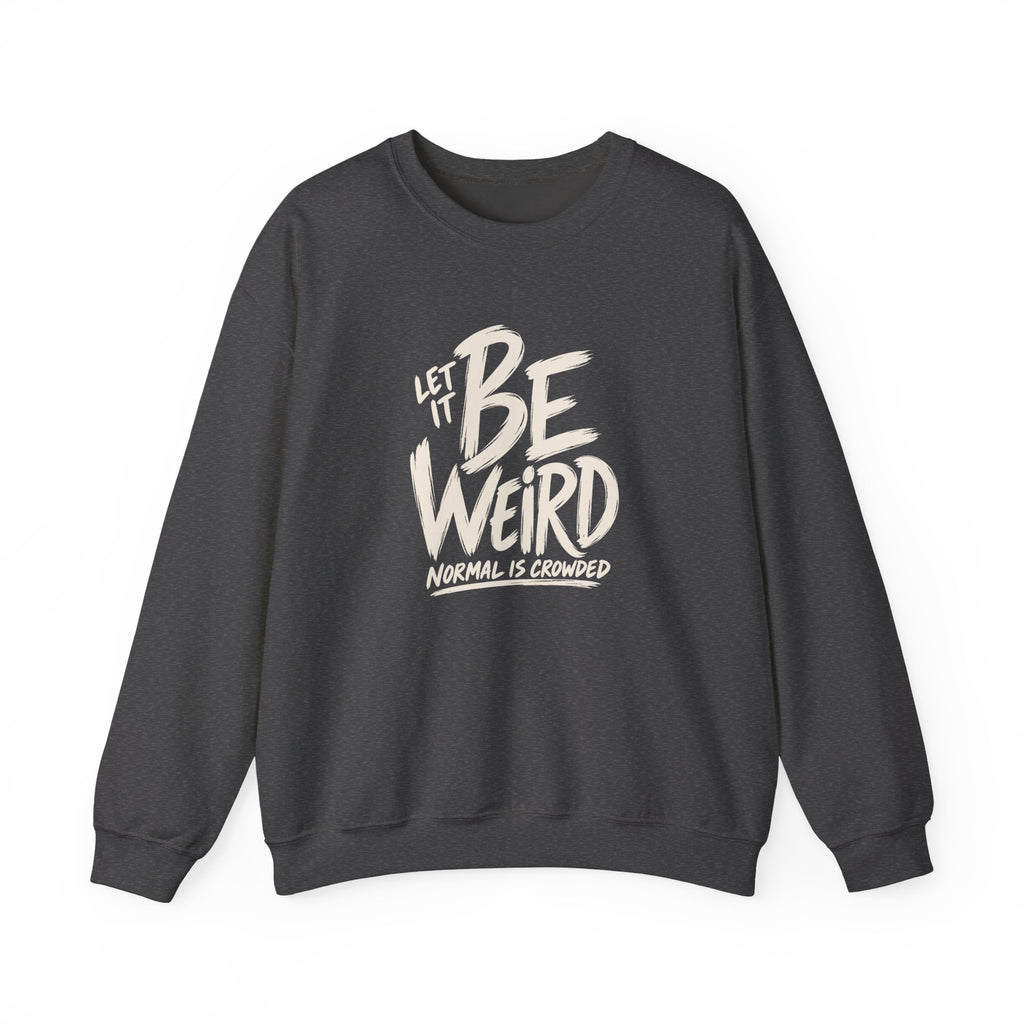 Let It Be Weird Sweatshirt — Normal Is Crowded Graphic Crewneck