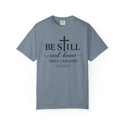 Psalm 46:10 Be Still and Know Comfort Colors T-Shirt | Christian Faith Tee