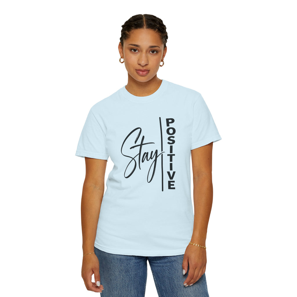 Stay Positive Comfort Colors® Unisex Tee | Inspirational Graphic Shirt