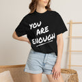 You Are Enough T-Shirt — Inspirational Message Tee
