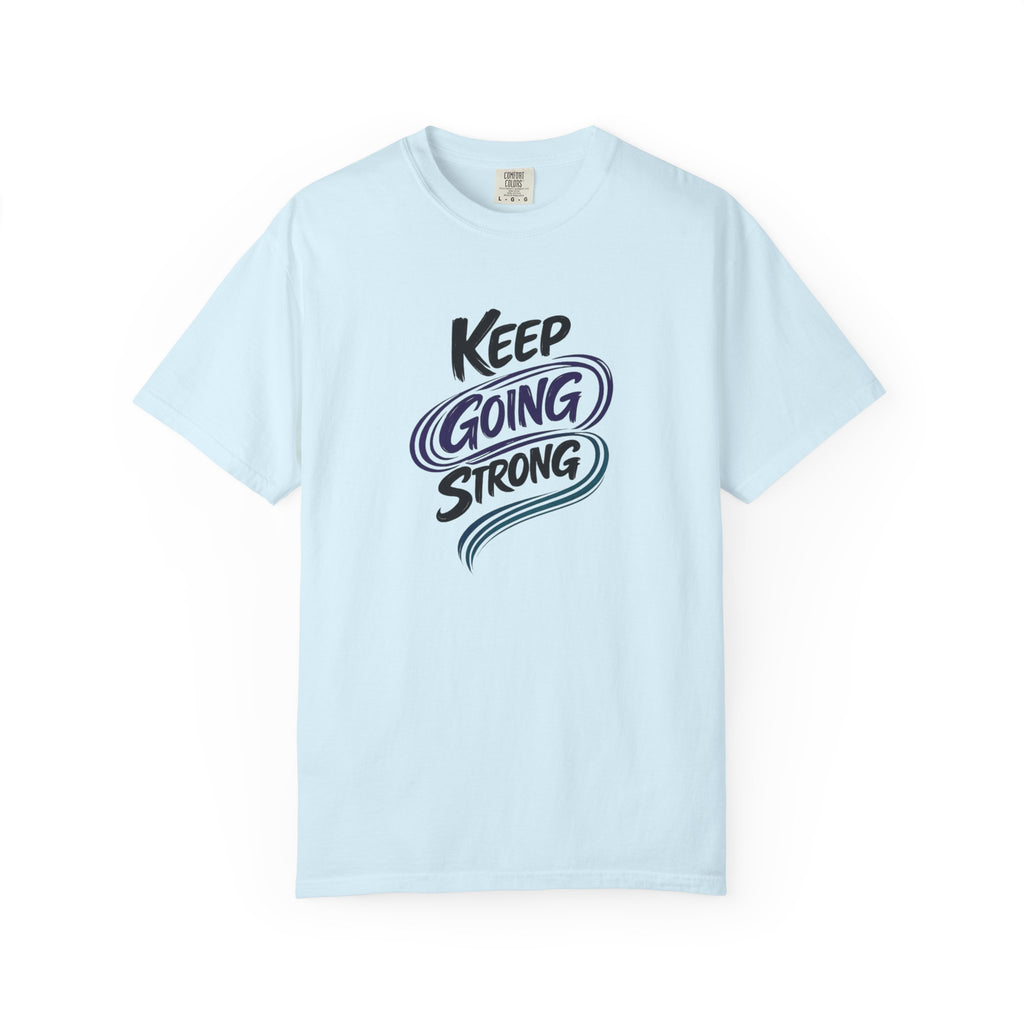 Keep Going Strong T-Shirt | Inspirational Mental Health Shirt | Motivational Graphic Tee | Comfort Colors® Unisex Tee