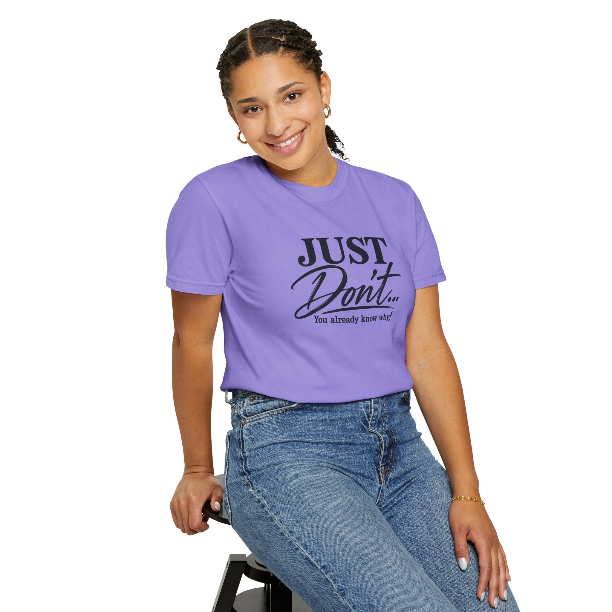 Just Don’t… You Already Know Why! Comfort Colors® Unisex Tee