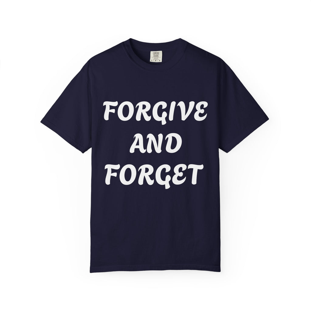 Forgive and Forget T-Shirt — Inspirational Quote Graphic Tee