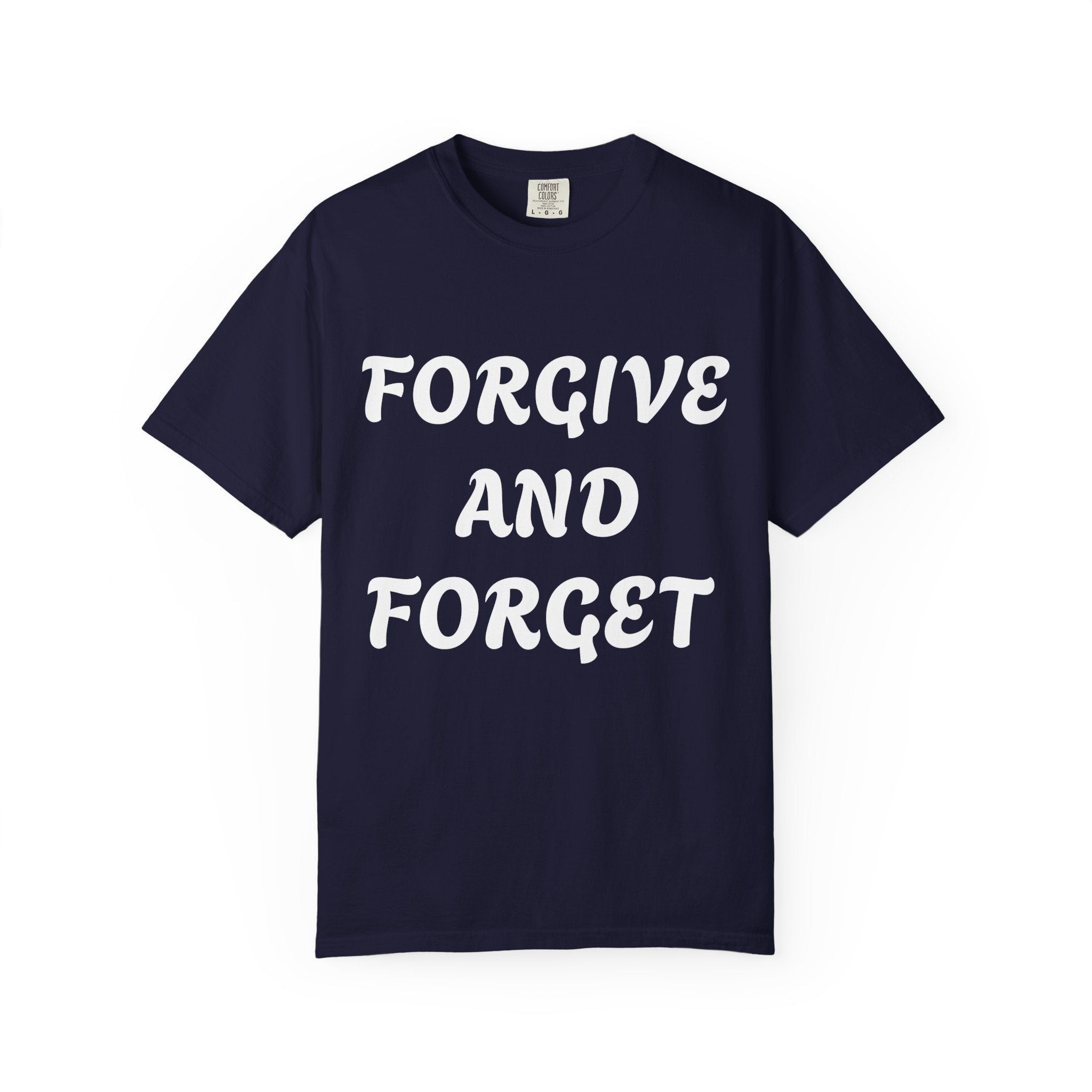 Forgive and Forget T-Shirt — Inspirational Quote Graphic Tee