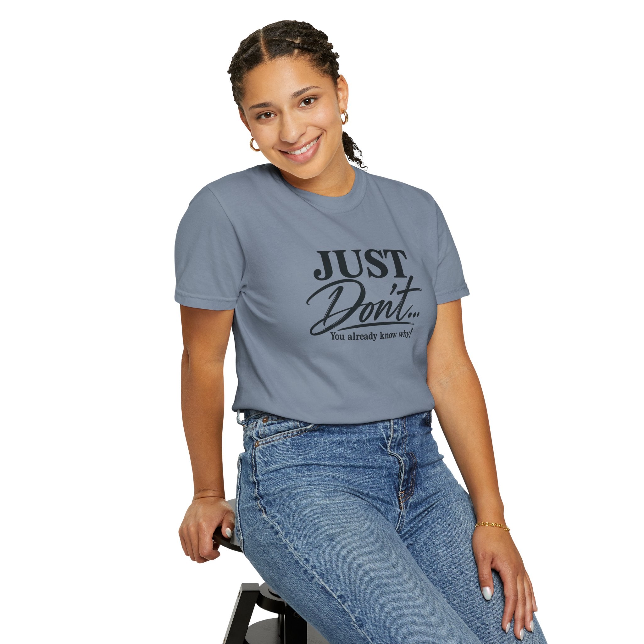 Just Don’t… You Already Know Why! Comfort Colors® Unisex Tee