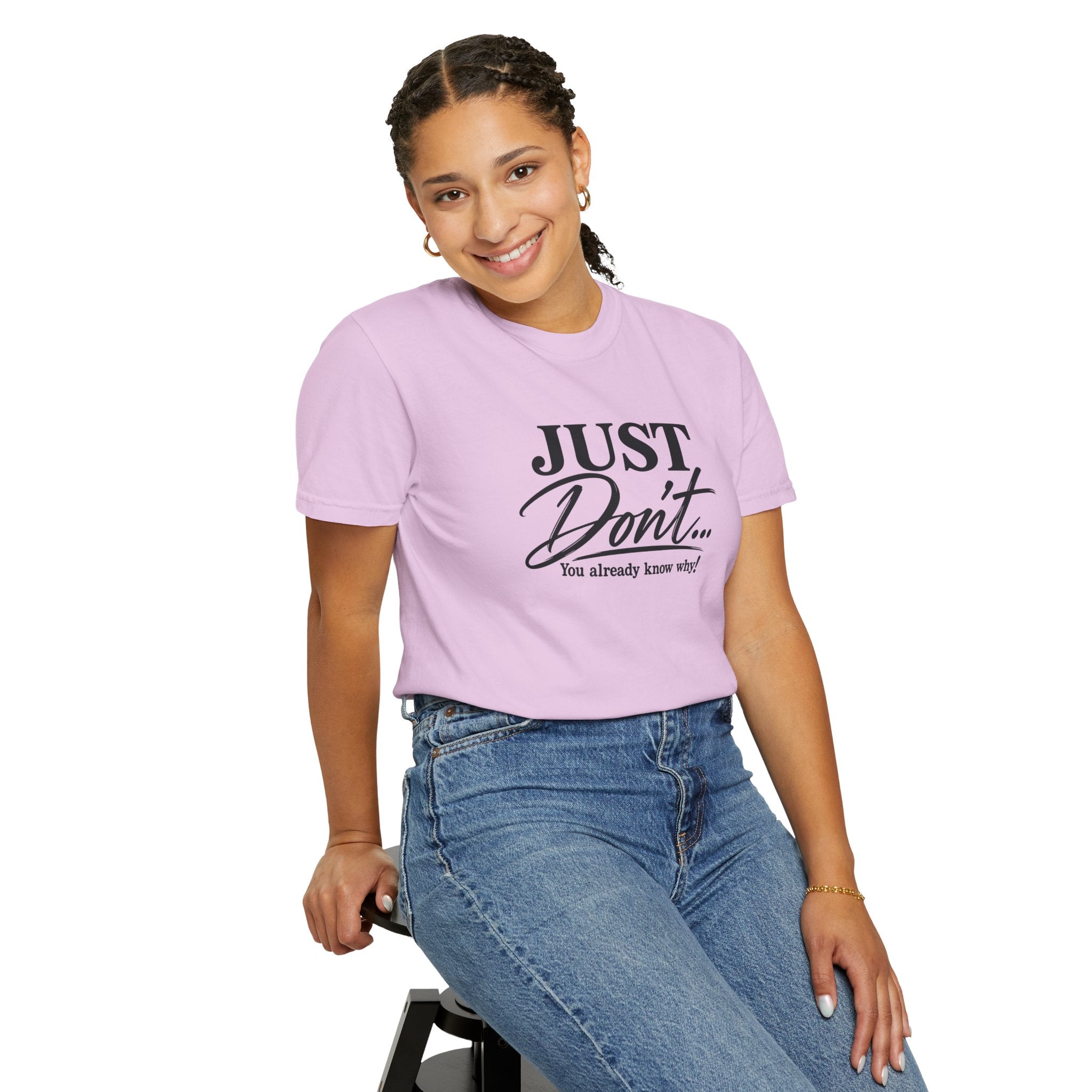 Just Don’t… You Already Know Why! Comfort Colors® Unisex Tee