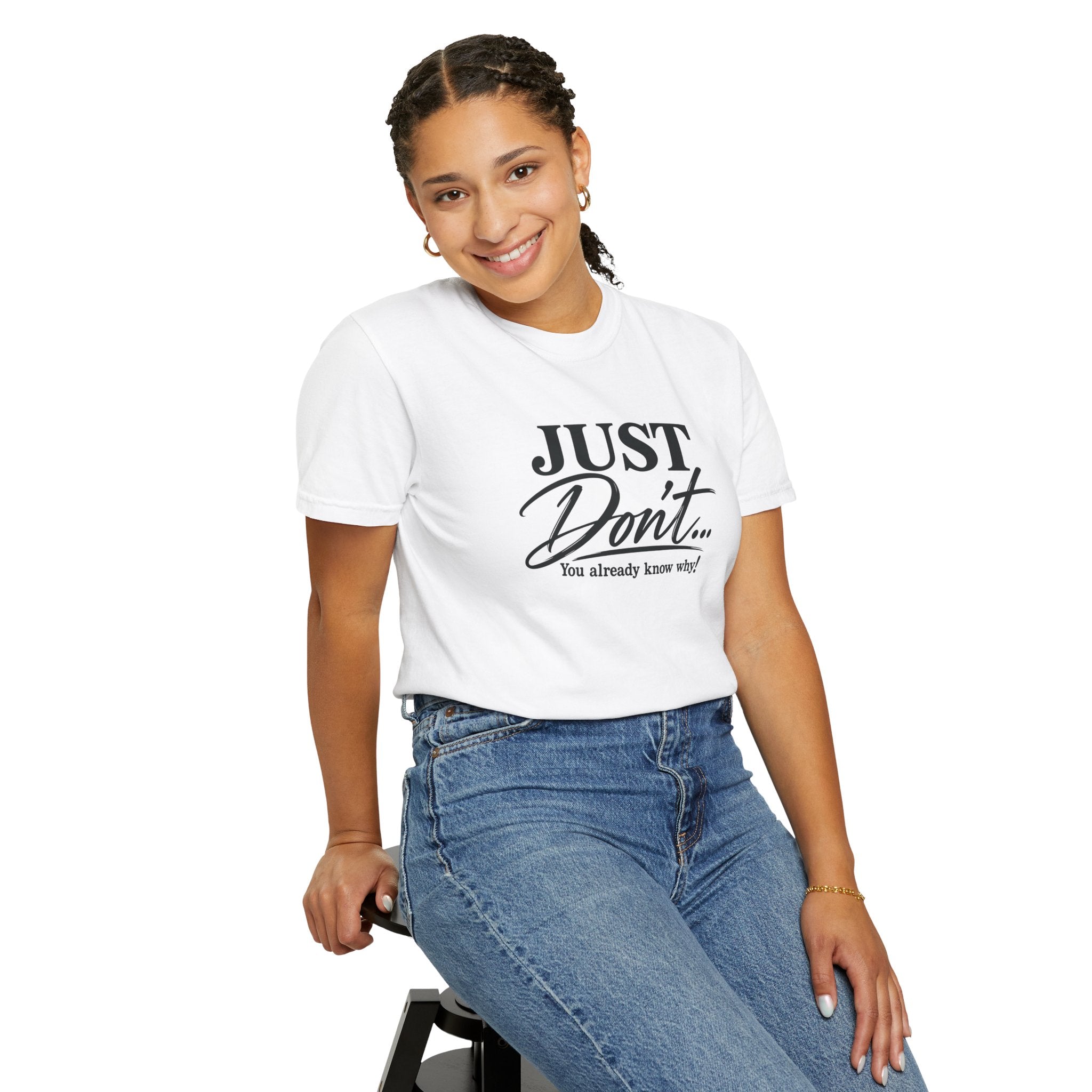Just Don’t… You Already Know Why! Comfort Colors® Unisex Tee