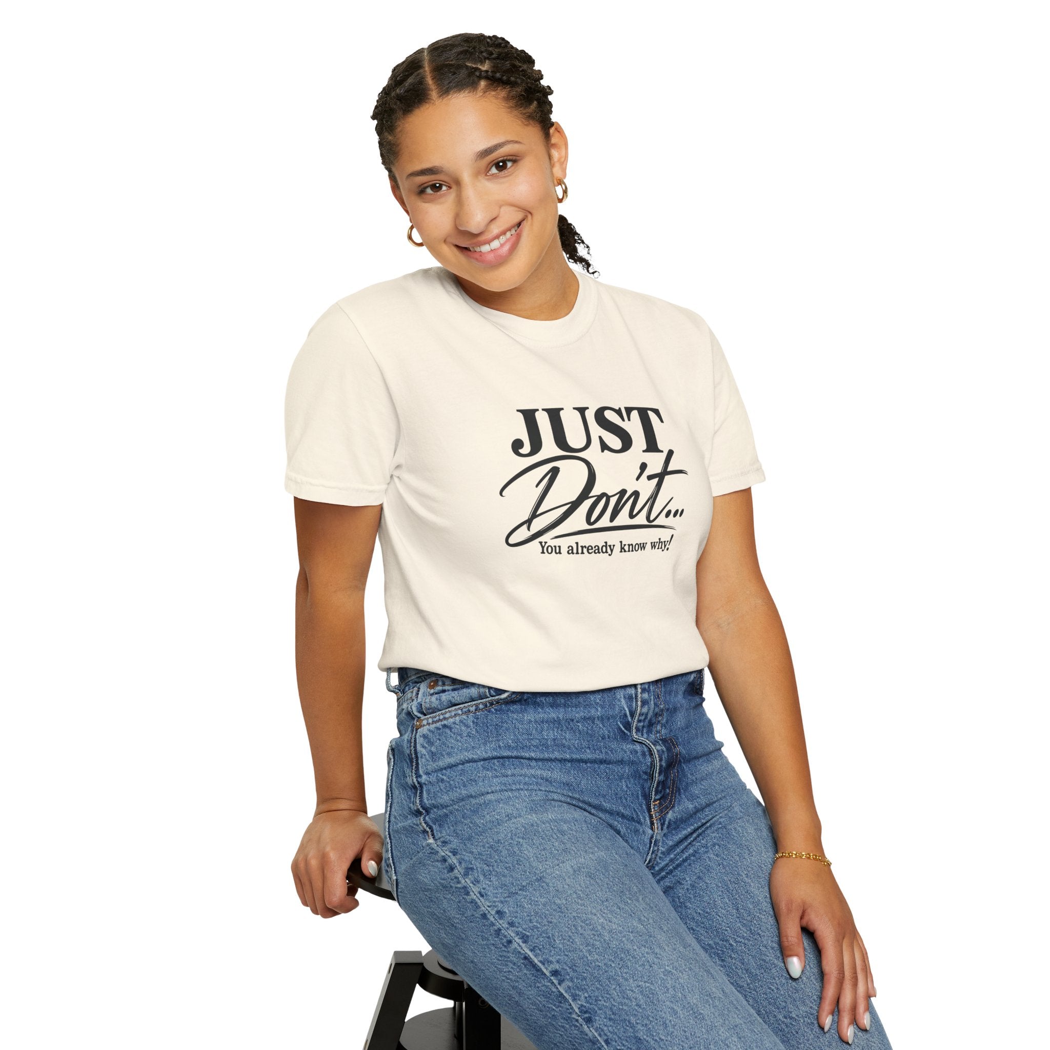 Just Don’t… You Already Know Why! Comfort Colors® Unisex Tee