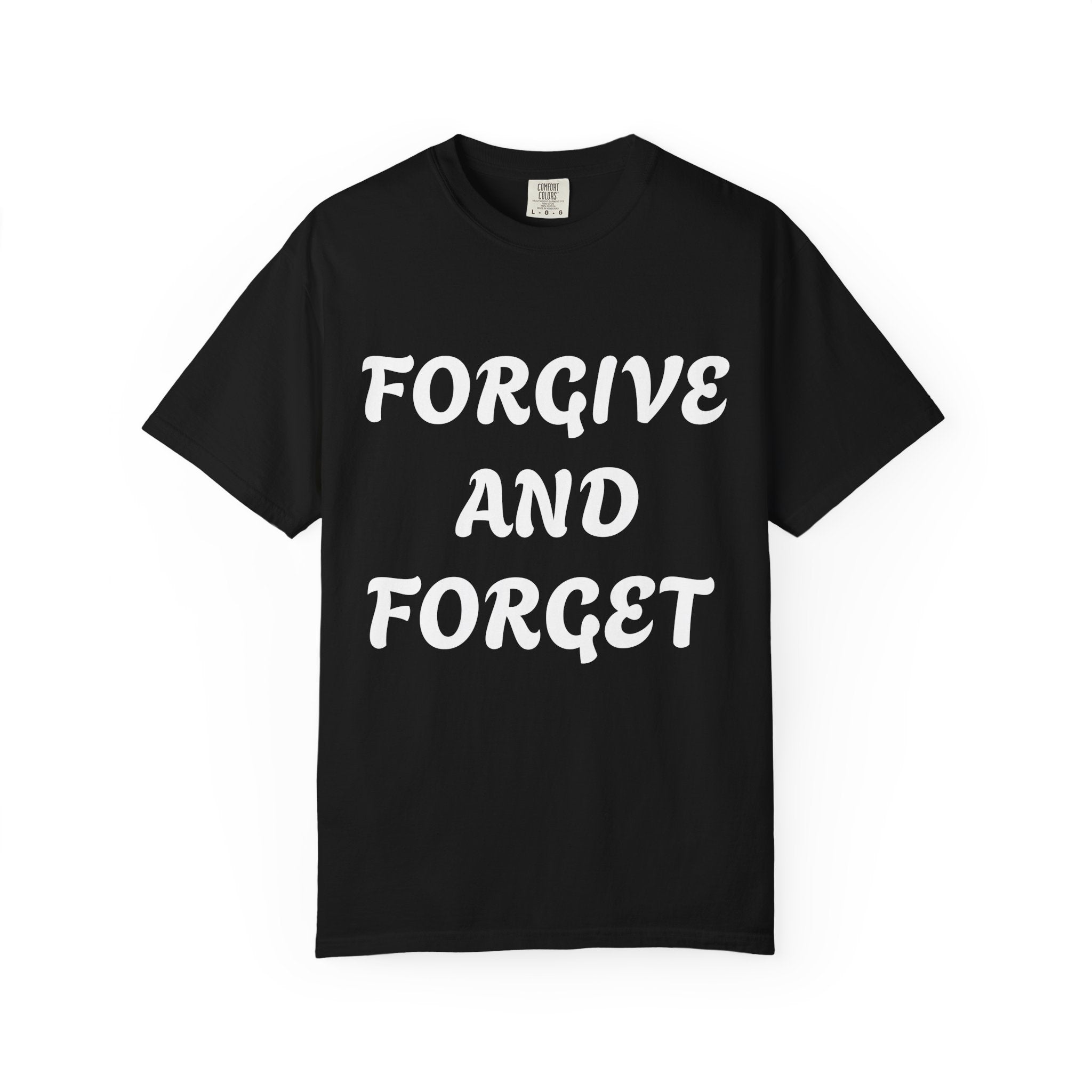 Forgive and Forget T-Shirt — Inspirational Quote Graphic Tee