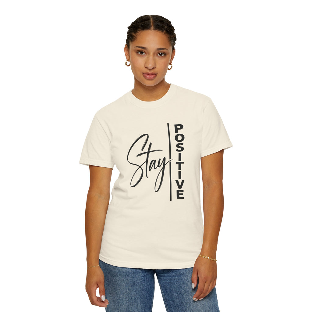 Stay Positive Comfort Colors® Unisex Tee | Inspirational Graphic Shirt