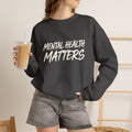 Mental Health Matters Sweatshirt | Unisex Mental Health Awareness Crewneck