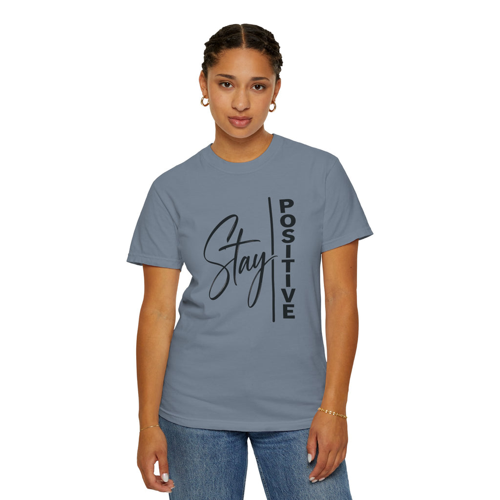 Stay Positive Comfort Colors® Unisex Tee | Inspirational Graphic Shirt