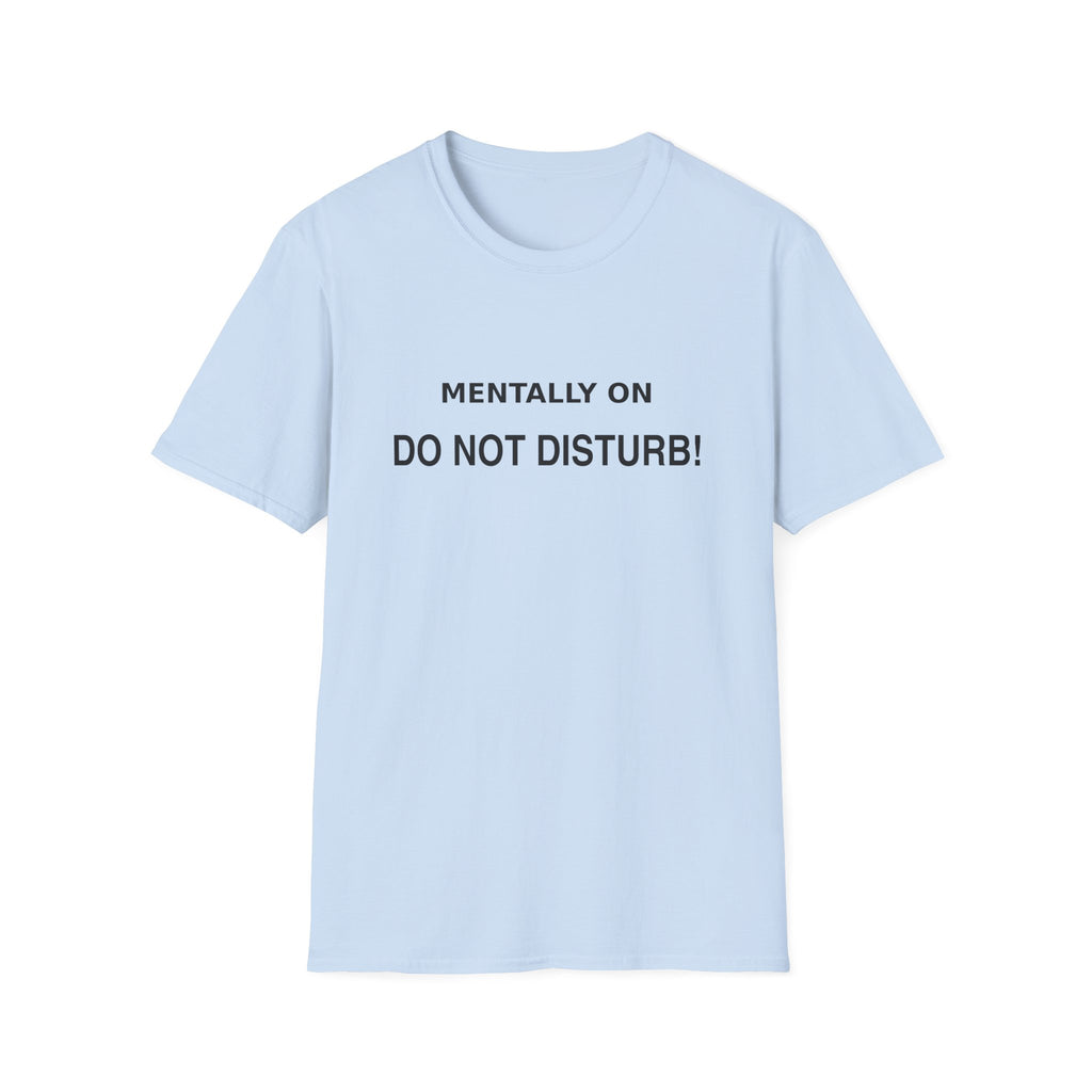Mentally On Do Not Disturb T-Shirt | Funny Mental Health Tee