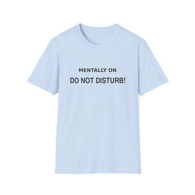 Mentally On Do Not Disturb T-Shirt | Funny Mental Health Tee