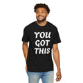 You Got This T-Shirt — Motivational Graphic Tee