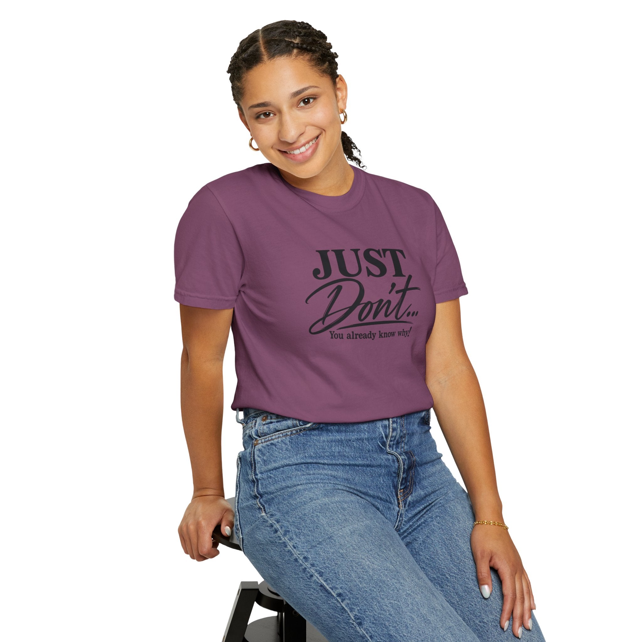 Just Don’t… You Already Know Why! Comfort Colors® Unisex Tee