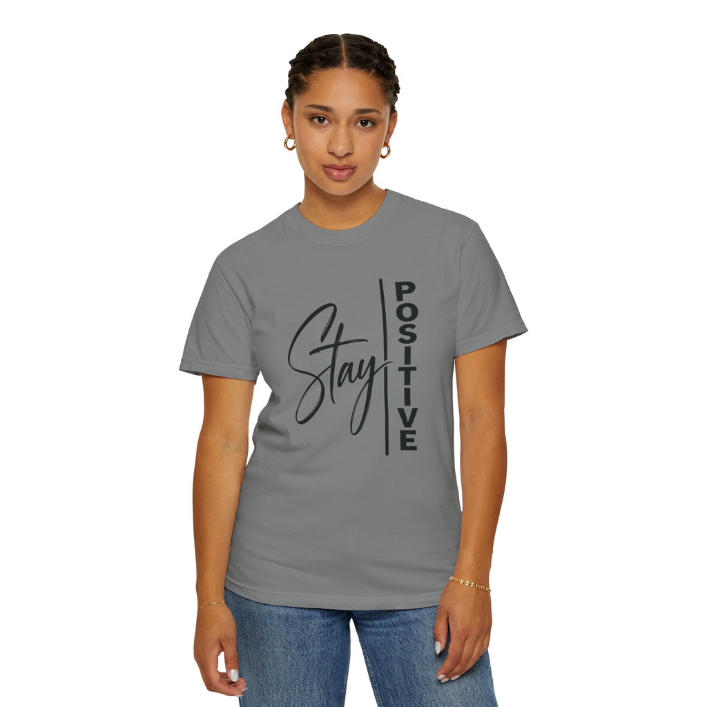 Stay Positive Comfort Colors® Unisex Tee | Inspirational Graphic Shirt