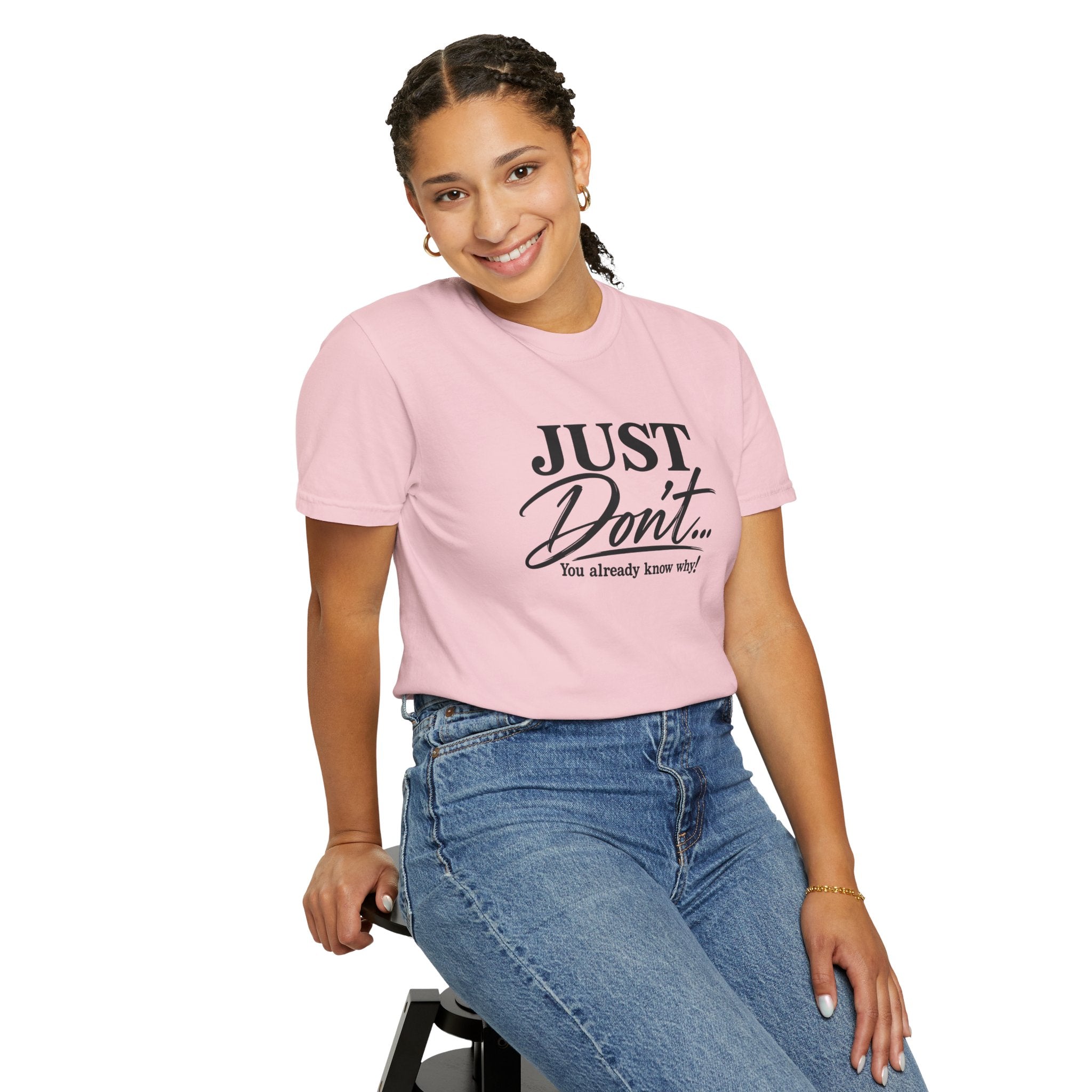 Just Don’t… You Already Know Why! Comfort Colors® Unisex Tee