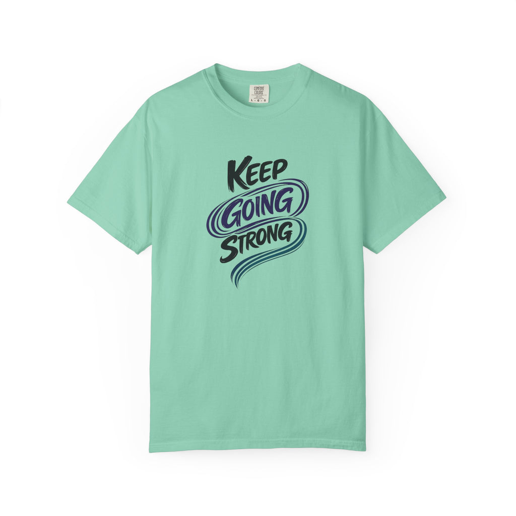 Keep Going Strong T-Shirt | Inspirational Mental Health Shirt | Motivational Graphic Tee | Comfort Colors® Unisex Tee