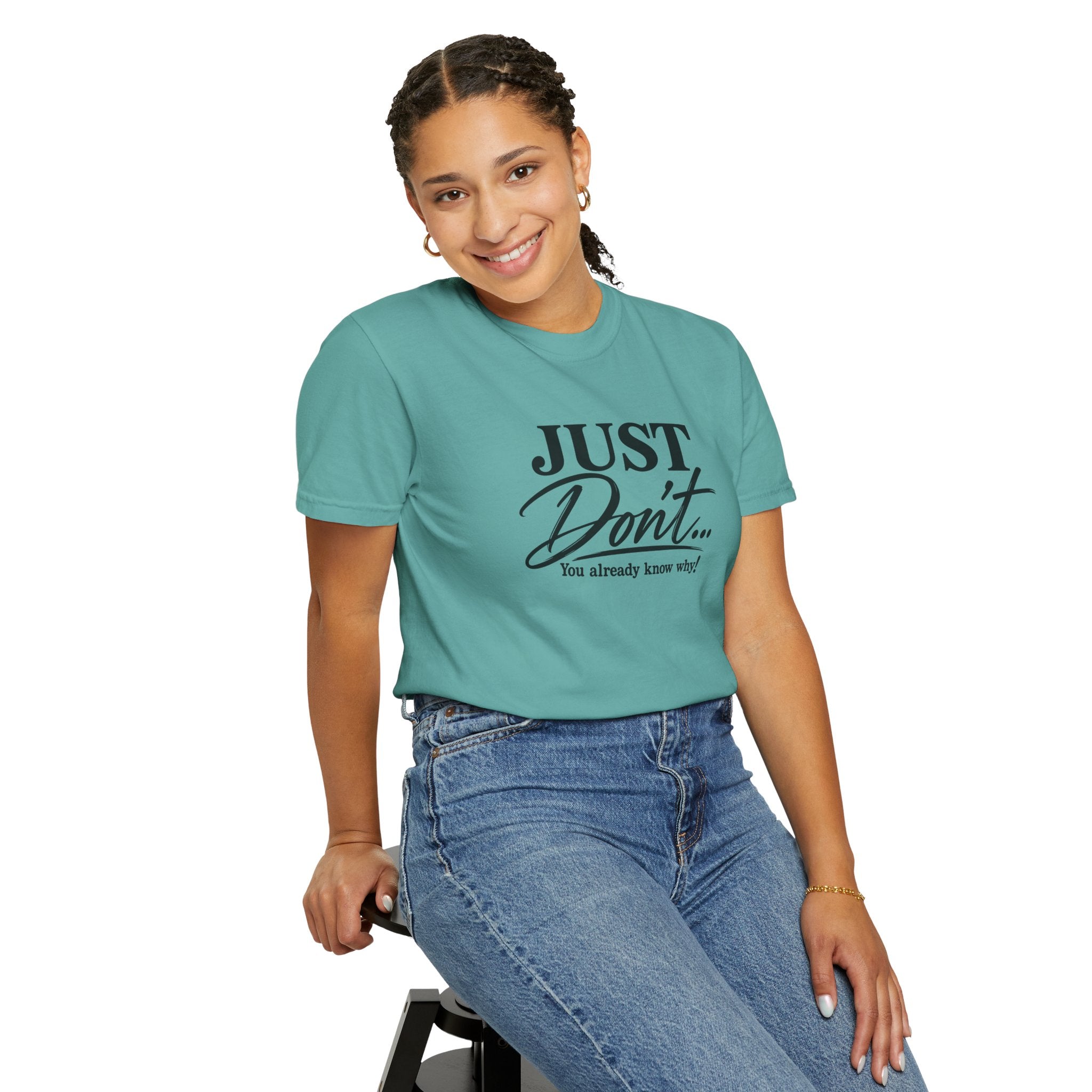 Just Don’t… You Already Know Why! Comfort Colors® Unisex Tee