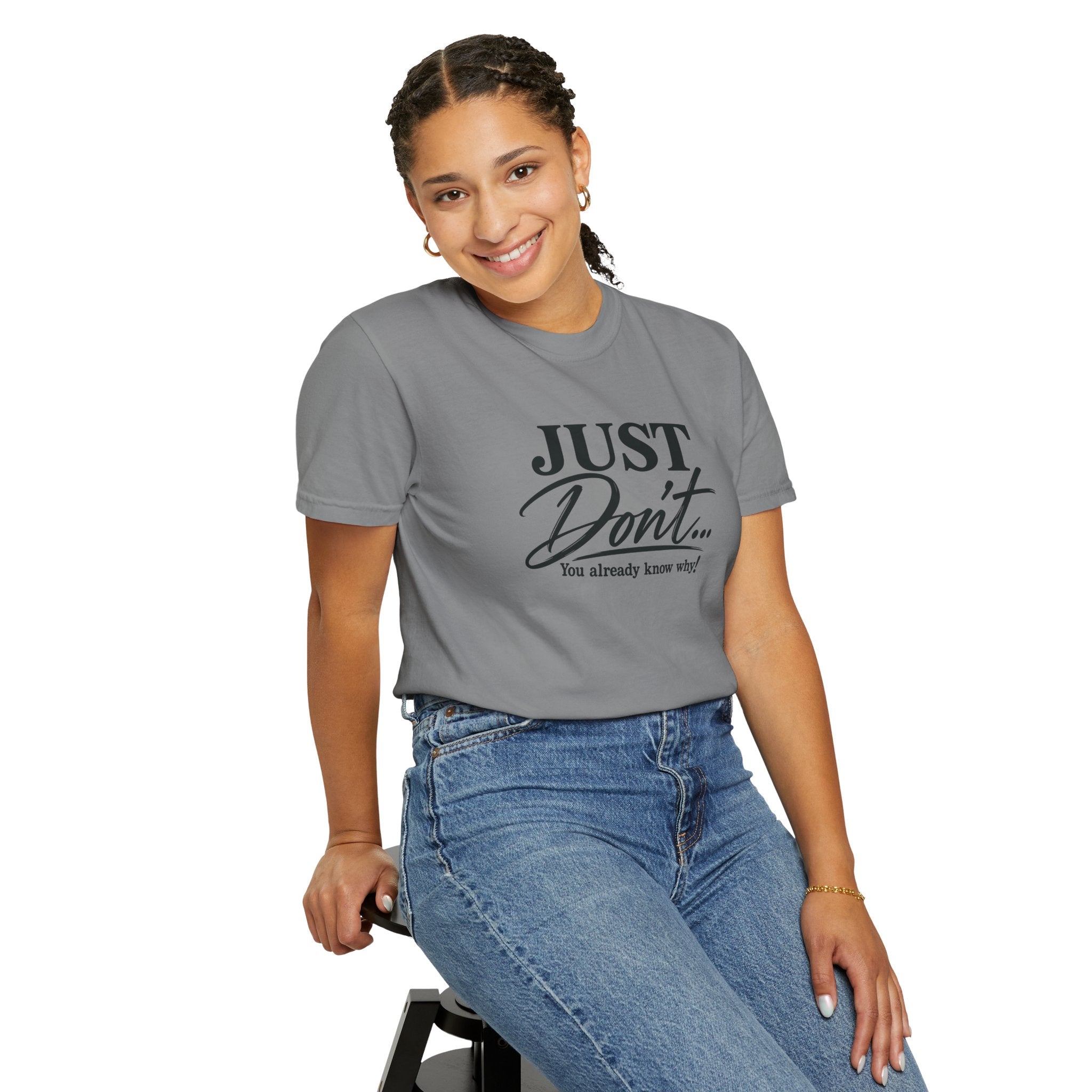 Just Don’t… You Already Know Why! Comfort Colors® Unisex Tee