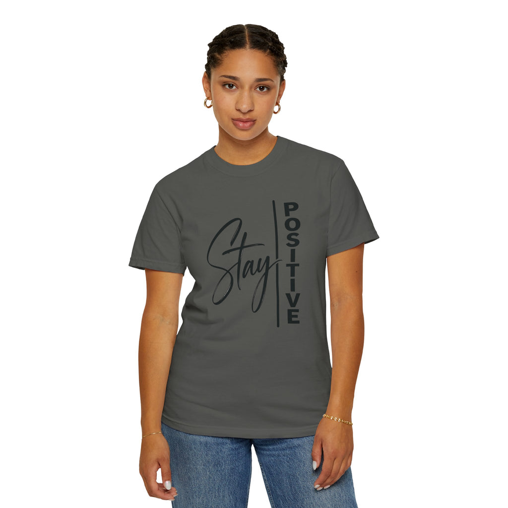Stay Positive Comfort Colors® Unisex Tee | Inspirational Graphic Shirt
