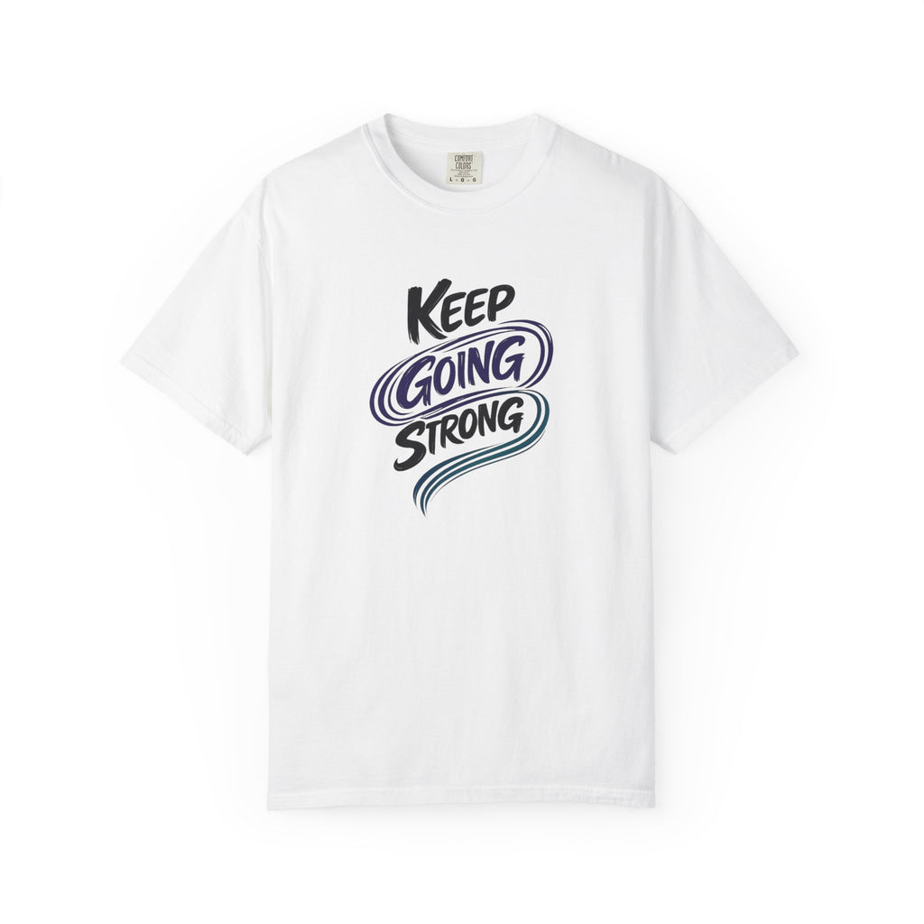 Keep Going Strong T-Shirt | Inspirational Mental Health Shirt | Motivational Graphic Tee | Comfort Colors® Unisex Tee