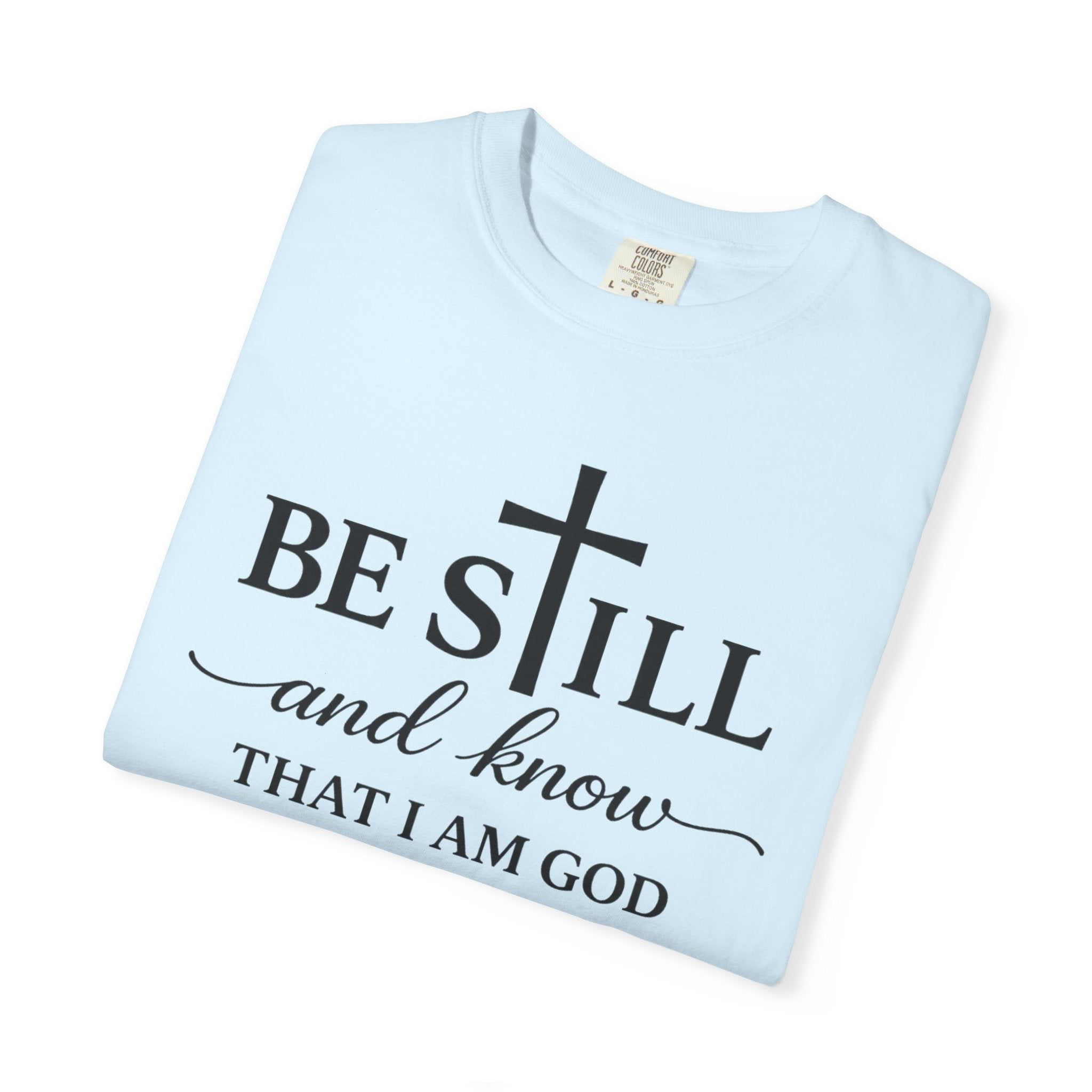 Psalm 46:10 Christian Faith T-Shirt — “Be Still and Know” Comfort Colors® Tee